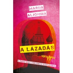 Marija Aljohina: A lázadás napjai - A Pussy Riot története első kézből