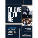 Joel Mciver: To Live Is To Die - Cliff Burton élete, halála és a Metallica hőskora