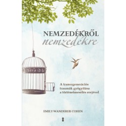 Emily Wanderer Cohen: Nemzedékről nemzedékre - A transzgenerációs traumák gyógyítása a történetmesélés erejével