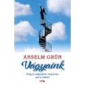 Anselm Grün: Vágyaink - Hogyan elégedjünk meg azzal, ami a miénk?