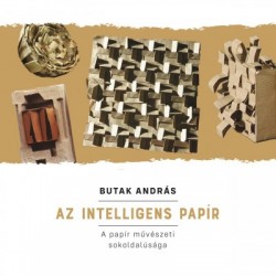 Butak András: Az intelligens papír - A papír művészeti sokoldalúsága