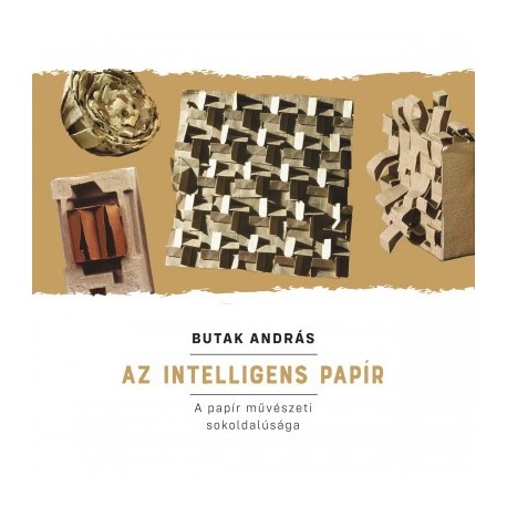 Butak András: Az intelligens papír - A papír művészeti sokoldalúsága