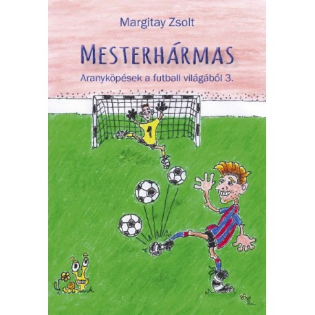 Margitay Zsolt: Mesterhármas - Aranyköpések a futball világából 3.