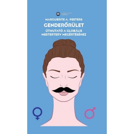 Marguerite A. Peeters: Genderőrület - Útmutató a globális mesterterv megértéséhez