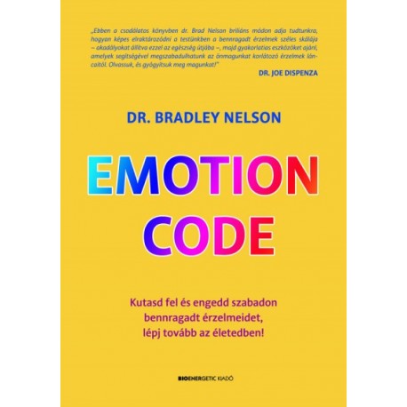 Dr. Bradley Nelson: Emotion Code - Kutasd fel és engedd szabadon bennragadt érzelmeidet, lépj tovább az életedben!