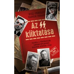 Martin Dugard - Bill O'reilly: Az SS kiiktatása - Hajsza a történelem legkegyetlenebb háborús bűnösei után