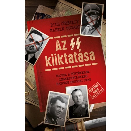 Martin Dugard - Bill O'reilly: Az SS kiiktatása - Hajsza a történelem legkegyetlenebb háborús bűnösei után
