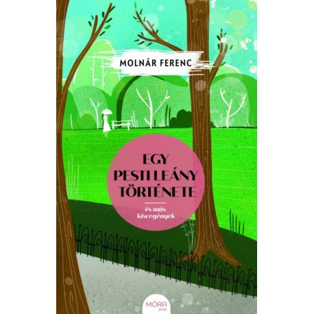 Molnár Ferenc: Egy pesti leány története és más kisregények