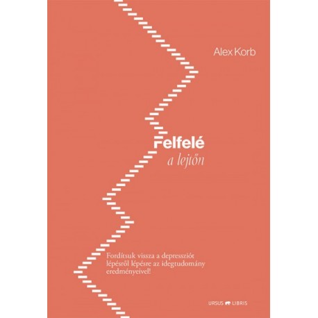 Alex Korb: Felfelé a lejtőn - Fordítsuk vissza a depressziót lépésről lépésre az idegtudomány eredményeivel!