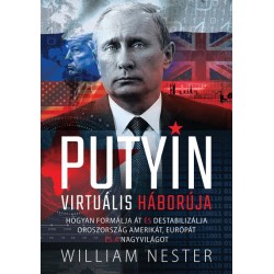 William Nester: Putyin virtuális háborúja - Hogyan formálja át és destabilizálja Oroszország Amerikát, Európát és a nagyvilágot