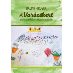 Bálint Piroska: A Varázskert - Szorongásoldás és képzeletfejlesztés
