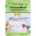 Bálint Piroska: A Varázskert - Szorongásoldás és képzeletfejlesztés
