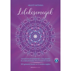 Arató Mónika: Lélekcsemegék - Mindennapi kísérőid a teljesség és a boldogság felé vezető úton - 365 gyönyörű üzenet az év min...