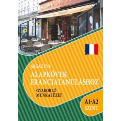 Argaz Éva: Alapkövek franciatanuláshoz A1-A2 szint - Gyakorló munkafüzet