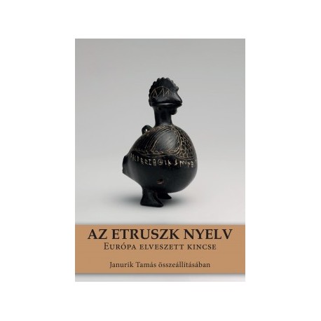 Janurik Tamás: Az etruszk nyelv - Európa elveszett kincse