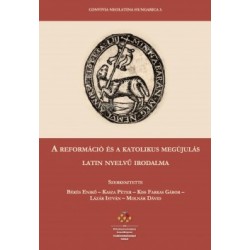 Békés Enikő - Kasza Péter - Kiss Farkas Gábor - Lázár István - Molnár Dávid: A reformáció és a katolikus megújulás latin nyel...