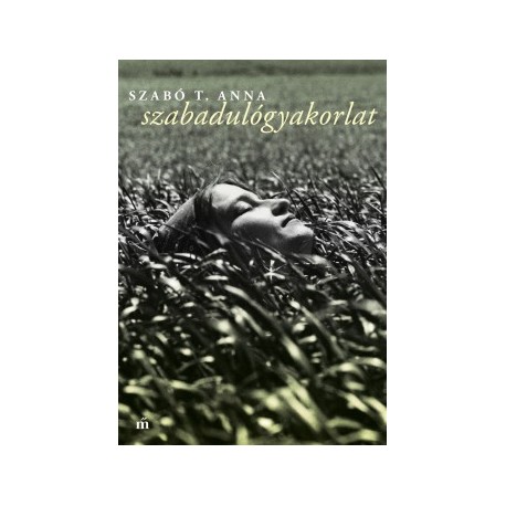 Szabó T. Anna: Szabadulógyakorlat