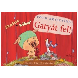 Tóth Krisztina: Gatyát fel! - Malac és Liba 3.