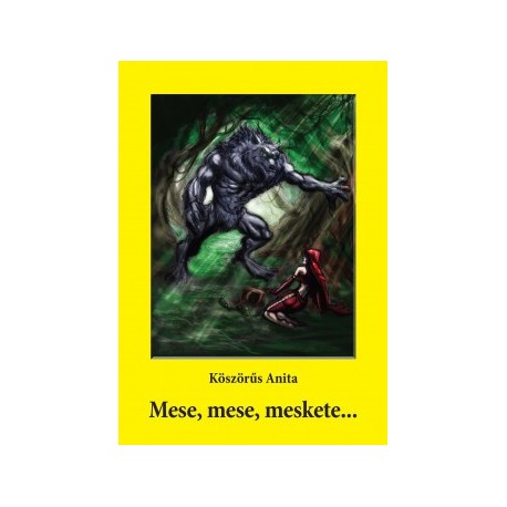 Köszörűs Anita: Mese, mese, meskete...