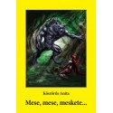 Köszörűs Anita: Mese, mese, meskete...