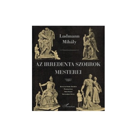 Ludmann Mihály: Az irredenta szobrok mesterei