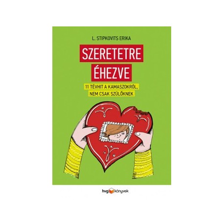 L. Stipkovits Erika: Szeretetre éhezve - 11 tévhit kamaszokról, nem csak szülőknek