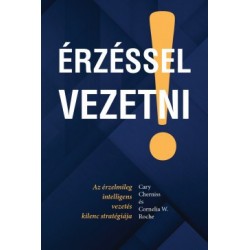 Cary Cherniss - Cornelia W. Roche: Érzéssel vezetni - Az érzelmileg intelligens vezetés kilenc stratégiája