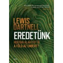 Lewis Dartnell: Eredetünk - Hogyan alakította a Föld az embert?