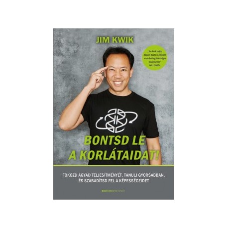 Jim Kwik: Bontsd le a korlátaidat! - Fokozd agyad teljesítményét, tanulj gyorsabban, és szabadítsd fel képességeidet