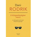 Dani Rodrik: A közgazdaságtan menő - A "lehangoló tudomány" erényei és gyengéi