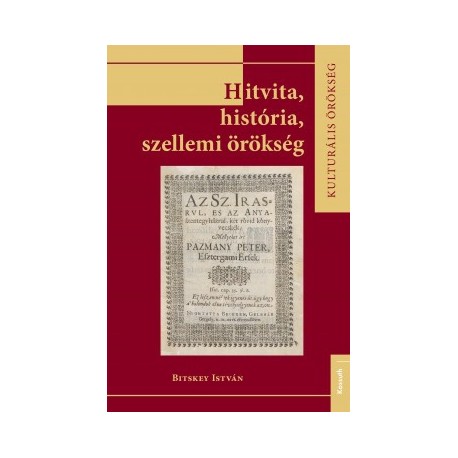 Bitskey István: Hitvita, história, szellemi örökség