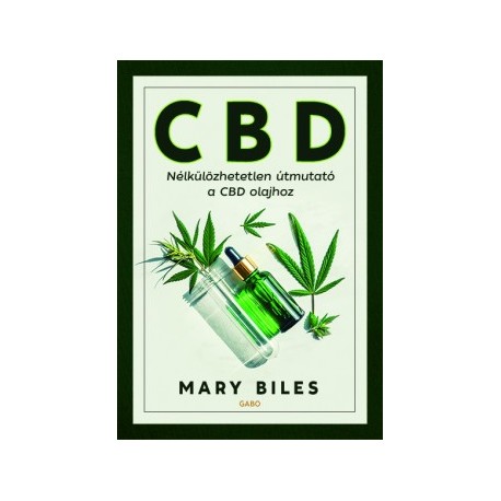 Mary Biles: CBD - Nélkülözhetetlen útmutató a CBD olajhoz
