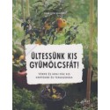 Joachim Mayer: Ültessünk kis gyümölcsfát! - Törpe és mini fák kis kertekbe és teraszokra