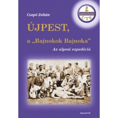 Csapó Zoltán: Újpest, a "Bajnokok Bajnoka" - Az alpesi expedíció