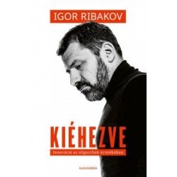 Igor Ribakov: Kiéhezve - Innováció az oligarchák árnyékában