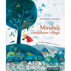 Érsek-Obádovics Mercédesz: Mirabáj csodálatos világa