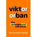 Hidvégi Áron Arnold: Viktor Orbán - The Underground Narrative