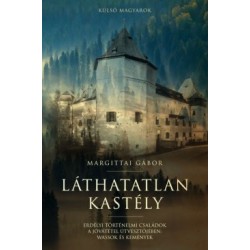 Margittai Gábor: Láthatatlan kastély - Erdélyi történelmi családok a jóvátétel útvesztőjében - Wassok és Kemények