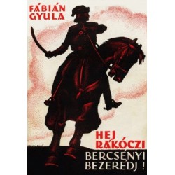 Fábián Gyula: Hej, Rákóczi, Bercsényi, Bezerédj!