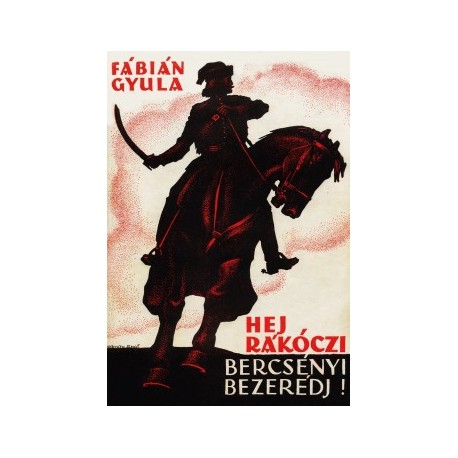Fábián Gyula: Hej, Rákóczi, Bercsényi, Bezerédj!
