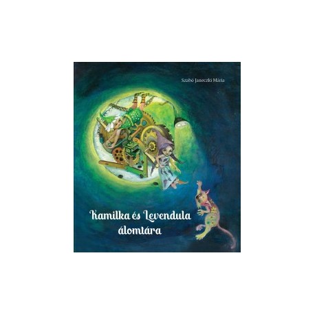 Szabó Janeczki Mária: Kamilka és Levendula álomtára