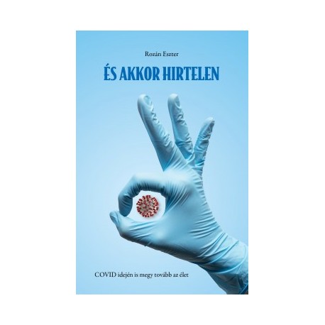 Rozán Eszter: És akkor hirtelen - COVID idején is megy tovább az élet