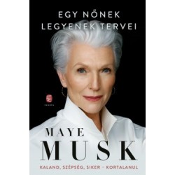Maye Musk: Egy nőnek legyenek tervei - Kaland, szépség, siker - kortalanul