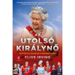 Clive Irving: Az utolsó királynő - Hetven év küzdelem a monarchiáért
