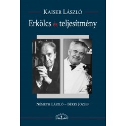 Kaiser László: Erkölcs és teljesítmény - Németh László - Béres József