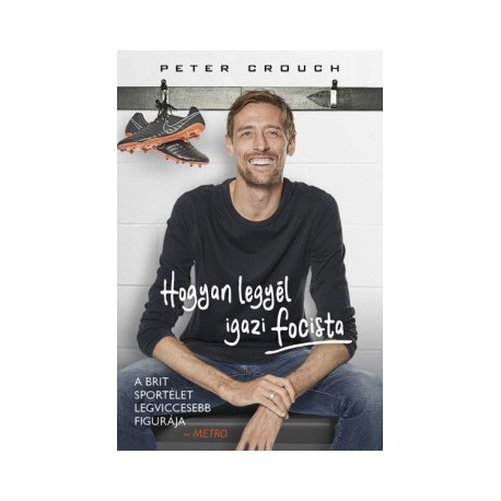 Peter Crouch - Tom Fordyce: Hogyan legyél igazi focista