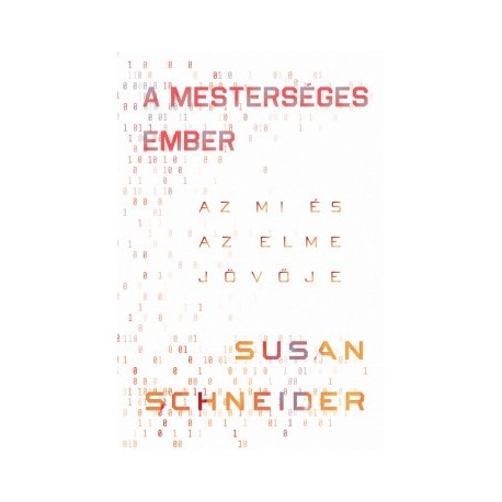 Susan Schneider: A mesterséges ember - Az MI és az elme jövője