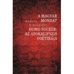 Andrej Nikolaidis: A magyar mondat / Homo Sucker - Az apokalipszis poétikája