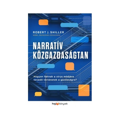 Robert J. Shiller: Narratív közgazdaságtan - Hogyan hatnak a vírus módjára terjedő történetek a gazdaságra?