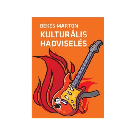 Békés Márton: Kulturális hadviselés - A kulturális hatalom elmélete és gyakorlata